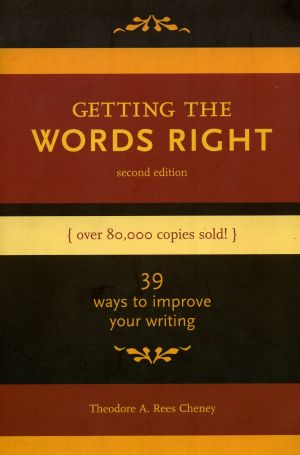 Getting the Words Right: 39 Ways to Improve Your Writing